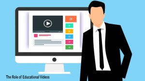 The Role of Educational Videos