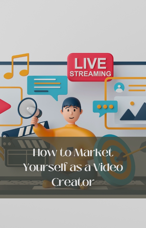 How to Market Yourself as a Video Creator